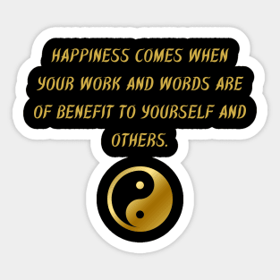 Happiness Comes When Your Work And Words Are of Benefit To Yourself And Others. Sticker